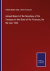 Annual Report of the Secretary of the Treasury on the State of the Finances, for the year 1864