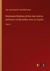 Diccionario histórico de los mas ilustres profesores de las bellas artes en España