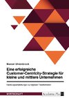 Eine erfolgreiche Customer-Centricity-Strategie für kleine und mittlere Unternehmen. Handlungsempfehlungen zur digitalen Transformation