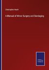 A Manual of Minor Surgery and Bandaging