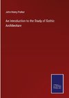 An Introduction to the Study of Gothic Architecture