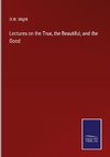 Lectures on the True, the Beautiful, and the Good