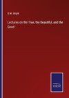 Lectures on the True, the Beautiful, and the Good