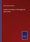 Travels in the Regions of the Upper and Lower Amoor