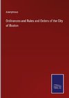 Ordinances and Rules and Orders of the City of Boston