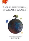 Über Kleinigkeiten und das große Ganze