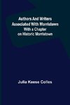 Authors and Writers Associated with Morristown ; With a Chapter on Historic Morristown