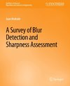 A Survey of Blur Detection and Sharpness Assessment Methods