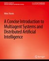 A Concise Introduction to Multiagent Systems and Distributed Artificial Intelligence