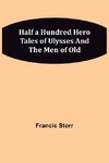 Half a Hundred Hero Tales of Ulysses and The Men of Old