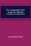 The Automobile Girls Along the Hudson; Or, Fighting Fire in Sleepy Hollow