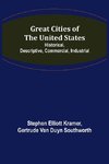 Great Cities of the United States; Historical, Descriptive, Commercial, Industrial