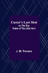 Custer's Last Shot; or, The Boy Trailer of the Little Horn