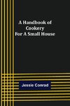 A Handbook of Cookery for a Small House