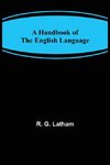 A Handbook of the English Language