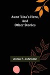 Aunt 'Liza's Hero, and Other Stories