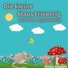 Die kleine Maus Friederig und der Regenwurm