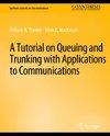 A Tutorial on Queuing and Trunking with Applications to Communications