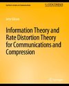 Information Theory and Rate Distortion Theory for Communications and Compression