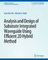 Analysis and Design of Substrate Integrated Waveguide Using Efficient 2D Hybrid Method