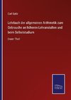 Lehrbuch der allgemeinen Arithmetik zum Gebrauche an höheren Lehranstalten und beim Selbststudium