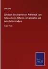 Lehrbuch der allgemeinen Arithmetik zum Gebrauche an höheren Lehranstalten und beim Selbststudium