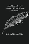 Autobiography of Andrew Dickson White - Volume 2