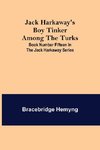 Jack Harkaway's Boy Tinker Among The Turks ; Book Number Fifteen in the Jack Harkaway Series