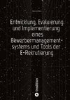 Entwicklung, Evaluierung und Implementierung  eines Bewerbermanagementsystems  und Tools der E-Rekrutierung