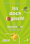 Iss doch logisch! Das Basenbuch für Körper und Geist