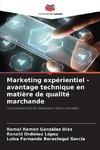 Marketing expérientiel - avantage technique en matière de qualité marchande