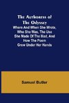 The Authoress of the Odyssey ; Where and when she wrote, who she was, the use she made of the Iliad, and how the poem grew under her hands