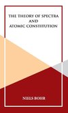 The Theory of Spectra and Atomic Constitution