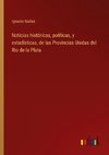 Noticias históricas, políticas, y estadísticas, de las Provincias Unidas del Rio de la Plata