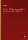 Prontuario de las leyes y decretos del rey nuestro señor Don José Napoleon I