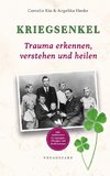 Kriegsenkel: Trauma erkennen, verstehen und heilen