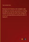 Demostración histórica del verdadero valor de todas las monedas que corrian en Castilla durante el reynado del señor Don Enrique IV, y de su correspondencia con las del señor D. Carlos IV