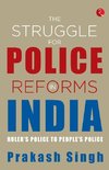 THE STRUGGLE FOR POLICE REFORMS IN INDIA