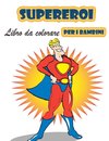 Super eroi libro da colorare per i bambini 4-8 anni