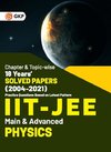 IIT JEE 2022 - Physics (Main & Advanced) - 18 Years' Chapter wise & Topic wise Solved Papers 2004-2021 by GKP