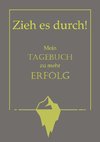 Zieh es durch! Mein Tagebuch zu mehr Erfolg