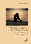 Bindungsstörungen und unsichere Bindungsmuster. Chancen und Grenzen der stationären Jugendhilfe