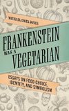 Frankenstein Was a Vegetarian