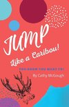 JUMP LIKE A CARIBOU