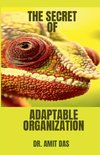 THE SECRET OF ADAPTABLE ORGANIZATION