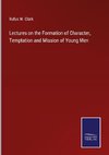 Lectures on the Formation of Character, Temptation and Mission of Young Men