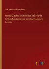 Memoria sobre los métodos de hallar la longitud en la mar por las observaciones lunares