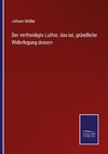 Der vertheidigte Luther, das ist, gründliche Widerlegung dessen