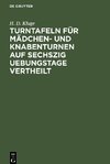 Turntafeln für Mädchen- und Knabenturnen auf sechszig Uebungstage vertheilt