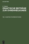 Praktische Beiträge zur Ohrenheilkunde, Teil 1, Elektro-Otiatrische Studien